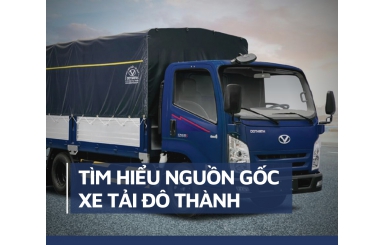 Tìm Hiểu Nguồn Gốc Xe Tải Đô Thành